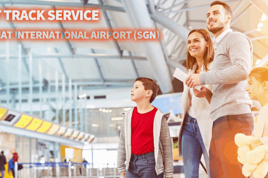 Fast Track Service at Tan Son Nhat International Airport (SGN)